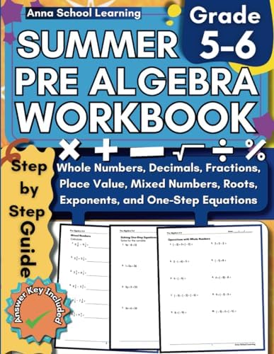 Summer Math Pre Algebra Workbook Grade 5-6: with Equations, Operations with Whole Numbers, Decimals, Fractions, Mixed Numbers, Place Value, Exponents, ... Answers, Ages 10-12 (Summer Math Workbooks) by Anna School Learning