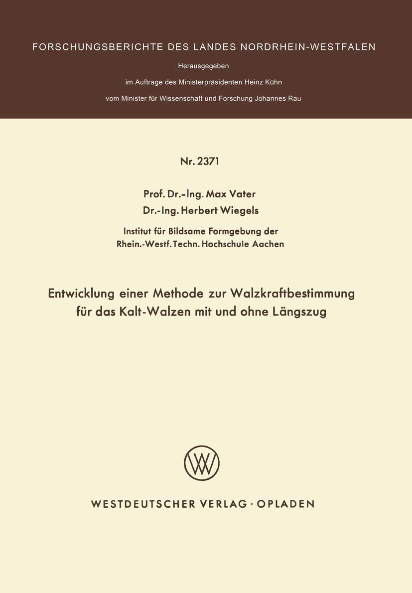 Entwicklung einer Methode zur Walzkraftbestimmung für das Kalt-Walzen mit und ohne Längszug (Forschungsberichte des Landes Nordrhein-Westfalen) (German Edition) by Max Vater