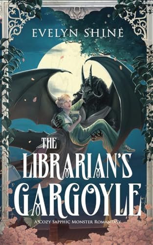 The Librarian's Gargoyle: A Cozy Sapphic Monster Romantasy (Stone Awakenings) by Evelyn Shine