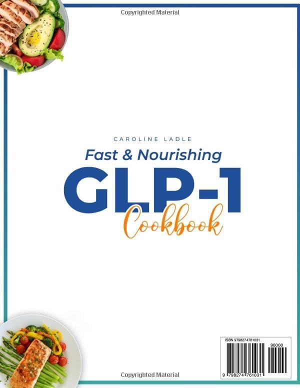 FAST & NOURISHING GLP-1 COOKBOOK: Turn Every Bite Into A Fat-Burning Ally And Lose Weight Without Hunger Or Guilt | 100+ High-Protein, 20-Minute Recipes With A 90-Day Meal Plan To Crush Cravings by Caroline Ladle