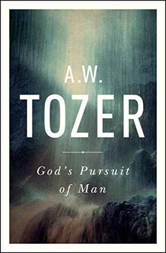 God's Pursuit of Man: Tozer's Profound Prequel to The Pursuit of God by A W Tozer