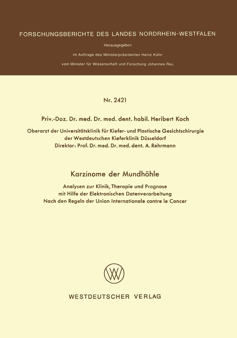 Karzinome der Mundhöhle: Analysen zur Klinik, Therapie und Prognose mit Hilfe der Elektronischen Datenverarbeitung Nach den Regeln der Union ... Landes Nordrhein-Westfalen) (German Edition) by Heribert Koch