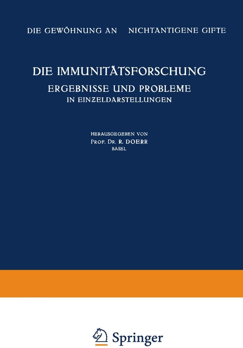 Die Immunitätsforschung Ergebnisse und Probleme in Einƶeldarstellungen: Band V: Die Gewöhnung an Nichtantigene Gifte (Monographien aus dem ... Pflanzen und der Tiere, 5) (German Edition) by K. Bucher