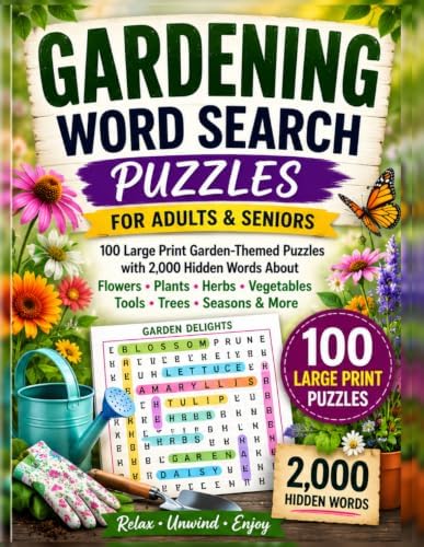 Gardening Word Search Puzzles for Adults and Seniors: 100 Large Print Garden-Themed Puzzles with 2,000 Hidden Words About Flowers, Plants, Herbs, Vegetables, Tools, Trees, Seasons & More by Orvin Cunningham