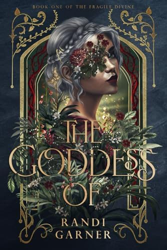 The Goddess Of (The Fragile Divine) by Randi Garner