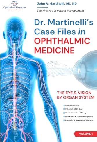 Dr. Martinelli's Case Files in Ophthalmic Medicine: The Eye & Vision by Organ System (The Fine Art of Patient Management) by John R Martinelli MD OD