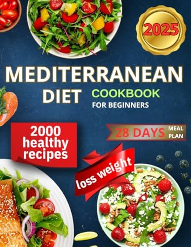 Mediterranean Diet Cookbook for beginners: Delicious and Nutritious Recipes with this Simple & Easy Guide; 28-day Meal Plan Designed to Help You Weight Control and Feel Great. by Olivia Ashford