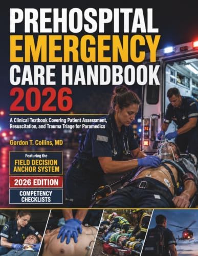 Prehospital Emergency Care Handbook 2026: A Clinical Textbook Covering Patient Assessment, Resuscitation, and Trauma Triage for Paramedics by Gordon T. Collins MD