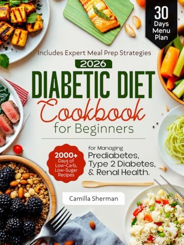 Diabetic Diet Cookbook for Beginners: 2000+Days of Low-Carb, Low-Sugar Recipes for Managing Prediabetes, Type 2 Diabetes, and Renal Health. Includes Expert Meal Prep Strategies and a 30-Days Menu Plan by Camilla Sherman