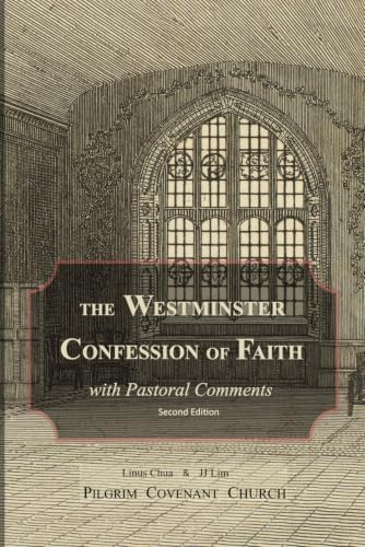 The Westminster Confession of Faith with Pastoral Comments (The Westminster Standards) by JJ Lim