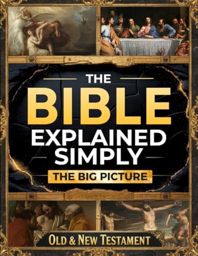 The Bible Explained Simply – The Big Picture: A Clear, Practical Guide to Understanding What Scripture Really Means and Seeing How God’s Word Comes to Life in Daily Living in Just 10 Minutes a Day by Athanasius of Axum