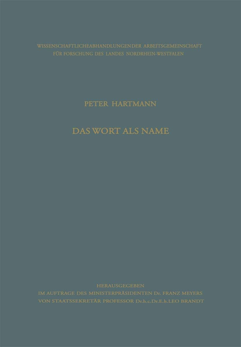 Das Wort als Name: Struktur, Konstitution und Leistung der benennenden Bestimmung (Arbeitsgemeinschaft für Forschung des Landes Nordrhein-Westfalen, 6) (German Edition) by Peter Hartmann