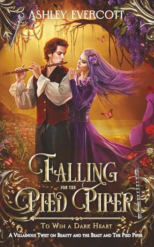 Falling for the Pied Piper: To Win a Dark Heart (A Beauty and the Beast & Pied Piper Retelling) by Ashley Evercott
