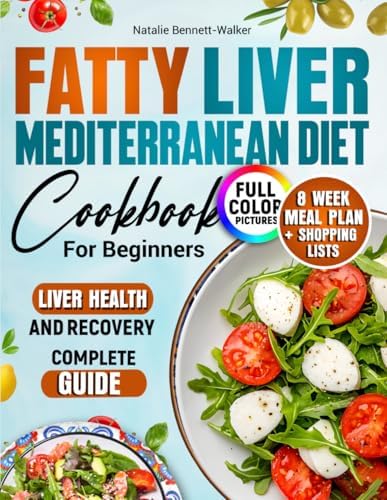 Fatty Liver Mediterranean Diet Cookbook: 100 recipes with photos. 8-week meal plan + shopping lists to improve liver health. Complete Guide by Natalie Bennett-Walker