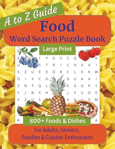 Food Word Search Puzzle Book Large Print: Foods & Dishes Themed Puzzles for Adults & Seniors - Easy to Read A to Z Guide of Delicious & Exotic ... & Free Time, 800+ Words, 8.5 x 11 inches by C.A. Karolcha