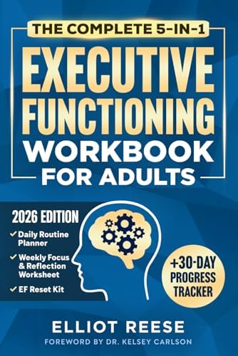 The Complete 5-in-1 Executive Functioning Workbook for Adults: Overcome Procrastination, Manage ADHD, and Build Lasting Focus in 30 days or less with Science-Backed Tools & Daily Routines That Stick by Elliot Reese