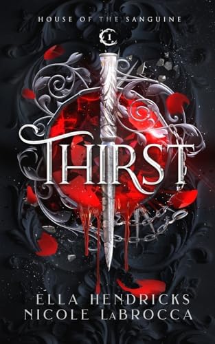Thirst: A Dark Why Choose Vampire Romantasy (Arcane Alliances: House of the Sanguine Book 1) by Ella Hendricks