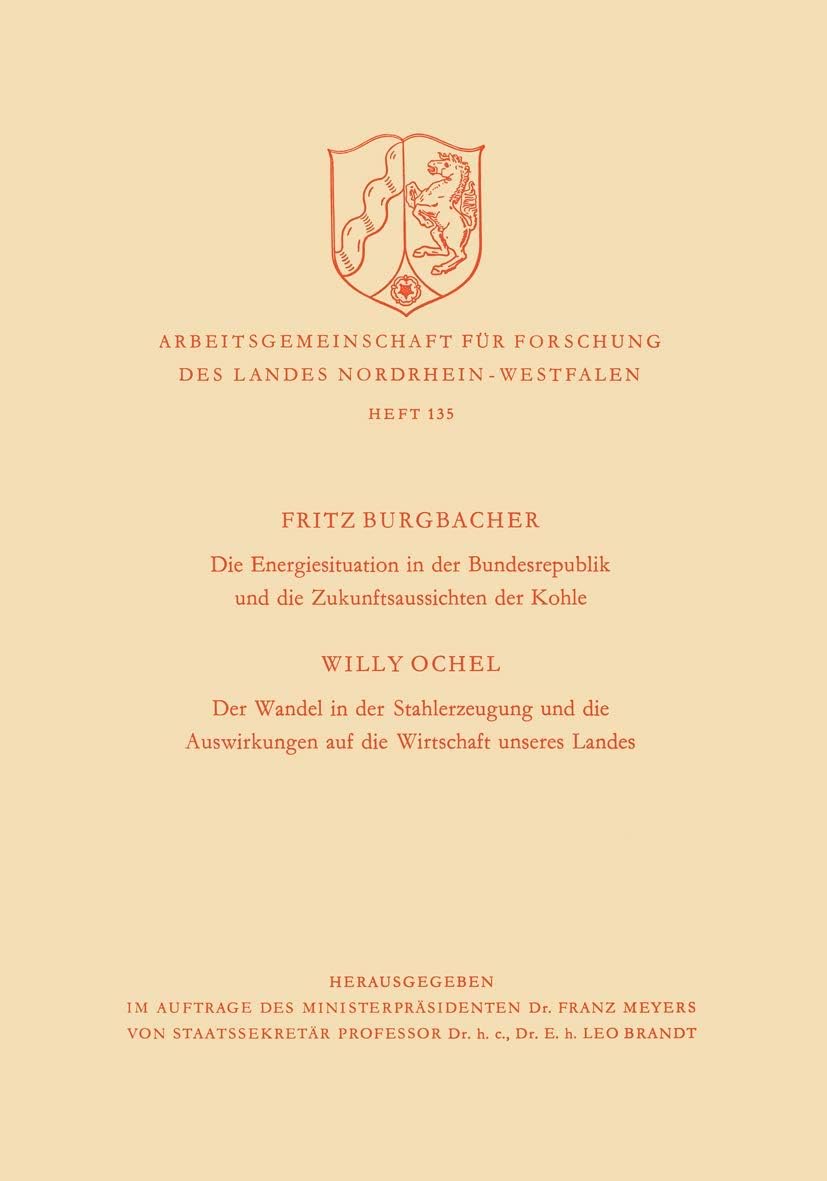 Die Energiesituation der Bundesrepublik und die Zukunftsaussichten der Kohle. Der Wandel in der Stahlerzeugung und die Auswirkungen auf die Wirtschaft ... Nordrhein-Westfalen, 135) (German Edition) by Fritz Burgbacher