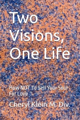 Two Visions, One Life: How NOT To Sell Your Soul For Love (A "second act" second-chance Maine Romance) by Cheryl Klein M. Div.