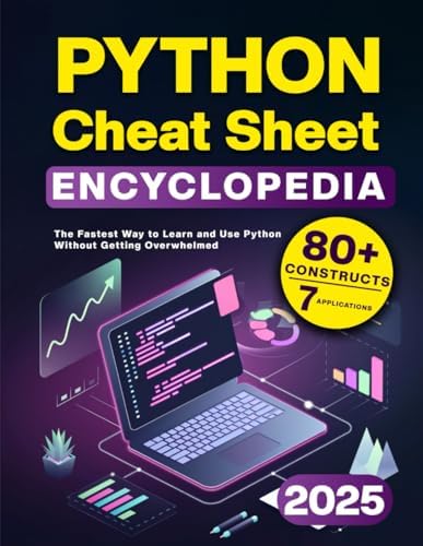 Python Cheat Sheet Encyclopedia: The Fastest Way to Learn and Use Python Without Getting Overwhelmed by Logan S. Helms
