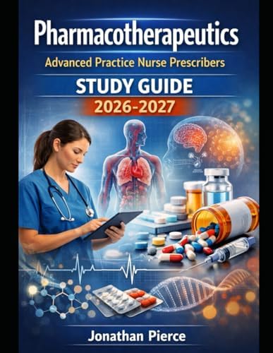 Pharmacotherapeutics Advanced Practice Nurse Prescribers Study Guide 2026-2027 by Jonathan Pierce