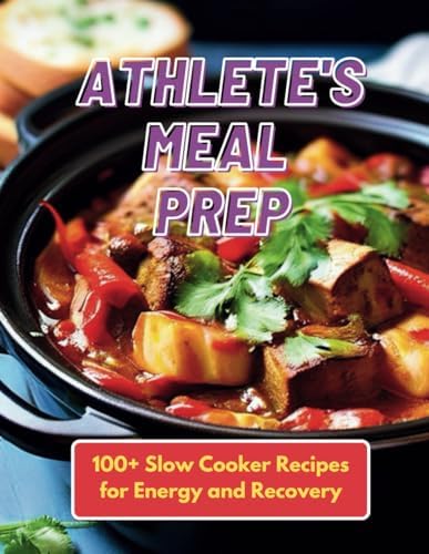Athlete's Meal Prep: 100+ Slow Cooker Recipes for Energy and Recovery by Gustav Henning