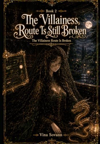 The Villainess Route Is Still Broken: A Cozy Isekai Romantasy by Vina Sovann