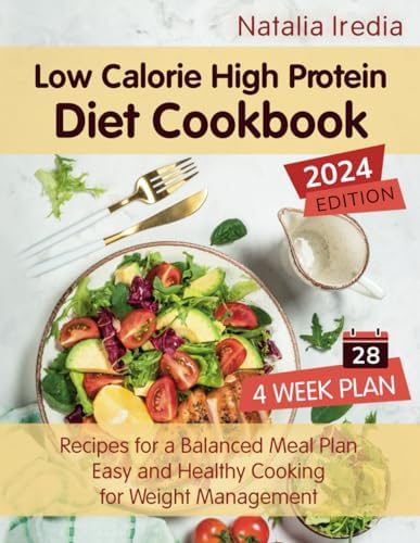 Low Calorie High Protein Diet Cookbook: Recipes for a Balanced Meal Plan. Easy and Healthy Cooking for Weight Management by Natalia Iredia