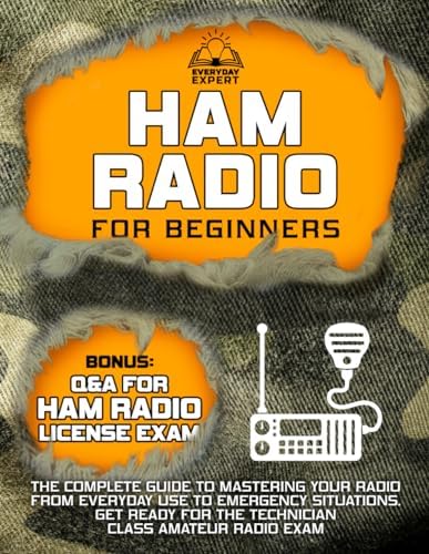 Ham Radio for Beginners: The Complete Guide to Mastering Your Radio from Everyday Use to Emergency Situations | Get Ready for the Technician Class Amateur Radio Exam by Everyday Expert