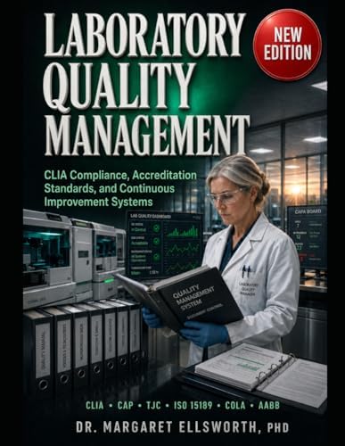 THE DEFINITIVE REFERENCE TO LABORATORY QUALITY MANAGEMENT: CLIA Compliance, Accreditation Standards, and Continuous Improvement Systems by Margaret Ellsworth