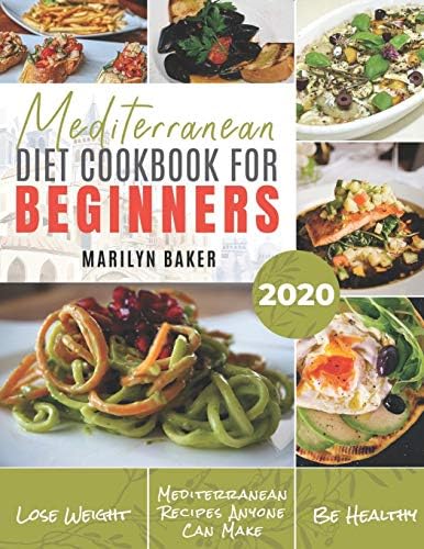 Mediterranean Diet For Beginners: The Complete Mediterranean Diet Guide | Simple and Delicious Recipes For Weight Loss by Marilyn Baker