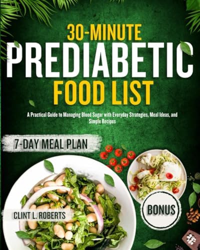 Prediabetic food list: A Practical Guide to Managing Blood Sugar with Everyday Strategies, Meal Ideas, and Simple Recipes by Clint L Roberts