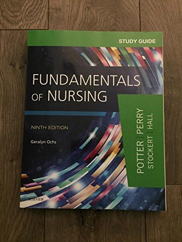 Study Guide for Fundamentals of Nursing by Patricia A. Potter RN MSN PhD FAAN