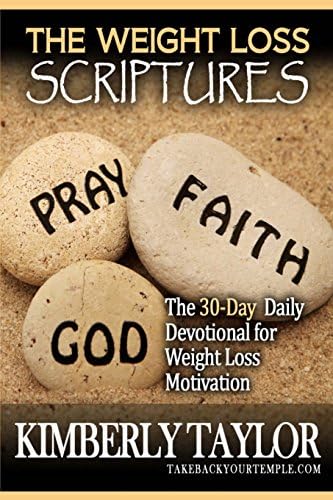 The Weight Loss Scriptures: The 30-Day Daily Devotional for Weight Loss Motivation (Weight Loss Quotes) by Kimberly Taylor