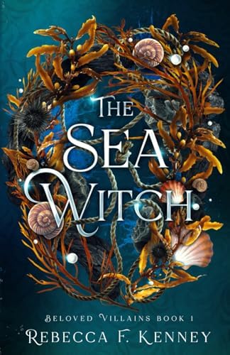 The Sea Witch: A Little Mermaid Retelling (Beloved Villains) by Rebecca F. Kenney