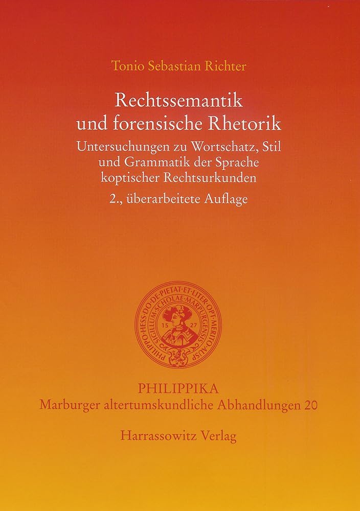 Rechtssemantik Und Forensische Rhetorik: Untersuchungen Zu Wortschatz, Stil Und Grammatik Der Sprache Koptischer Rechtsurkunden (Philippika) (German Edition) by Tonio S Richter