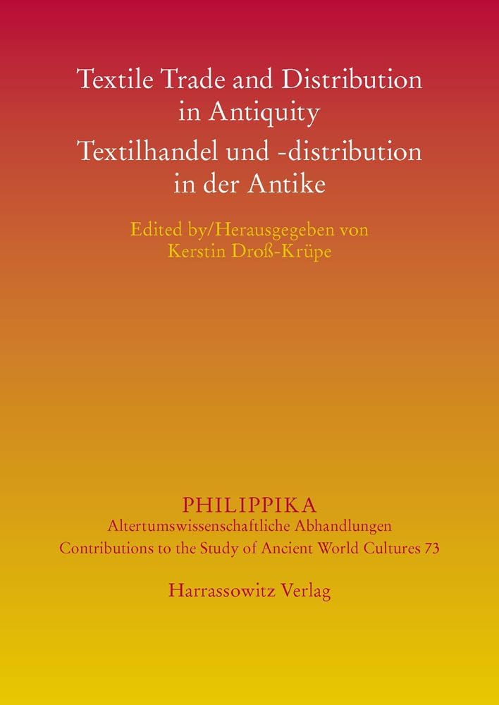 Textile Trading and Distribution in Antiquity - Textilhandel Und -Distribution in Der Antike (Philippika) (English and German Edition) by Kerstin Dross-Krupe