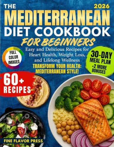 The Mediterranean Diet Cookbook for Beginners: Easy and Delicious Recipes for Heart Health, Weight Loss, and Lifelong Wellness by Fine Flavor Press