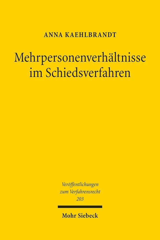 Mehrpersonenverhaltnisse Im Schiedsverfahren: Zur Subjektiven Erweiterung Des Deutschen Schiedsverfahrensrechts Unter Berucksichtigung Der ... Zum Verfahrensrecht, 203) (German Edition) by Anna Kaehlbrandt