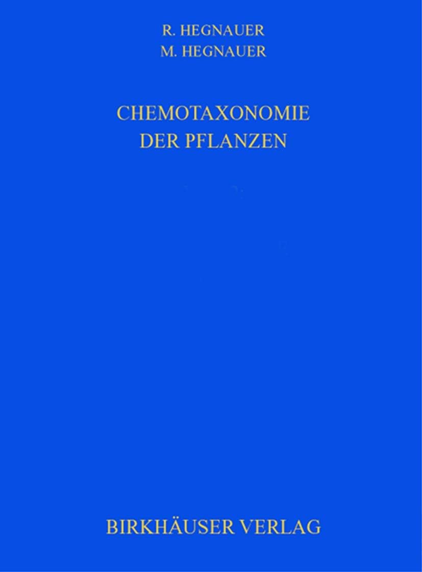 Chemotaxonomie der Pflanzen: Eine Übersicht über die Verbreitung und die systematische Bedeutung der Pflanzenstoffe (Lehrbücher und Monographien aus ... Wissenschaften, 14-35) (German Edition) by R. Hegnauer