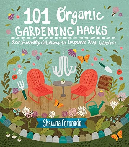 101 Organic Gardening Hacks: Eco-friendly Solutions to Improve Any Garden by Shawna Coronado