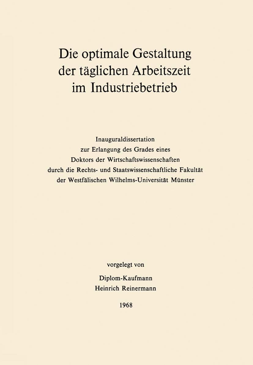 Die optimale Gestaltung der täglichen Arbeitszeit im Industriebetrieb: Beispiel der optimalen Steuerung physiologischer und psychologischer ... Betriebswirtschaftslehre, 4) (German Edition) by Heinrich Reinermann