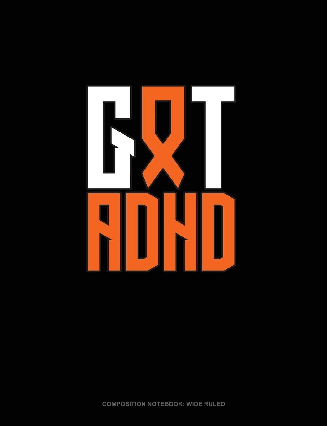 Got ADHD?: Composition Notebook: Wide Ruled by Greenyx Publishing