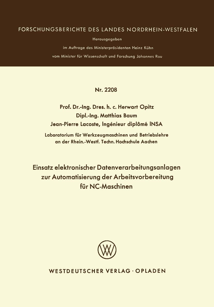 Einsatz elektronischer Datenverarbeitungsanlagen zur Automatisierung der Arbeitsvorbereitung für NC-Maschinen (Forschungsberichte des Landes Nordrhein-Westfalen, 2208) (German Edition) by Herwart Opitz