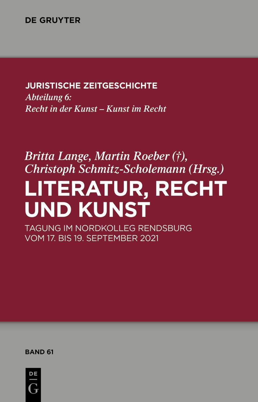 Literatur, Recht und Kunst: Tagung im Nordkolleg Rendsburg vom 17. bis 19. September 2021 (Juristische Zeitgeschichte / Abteilung 6, 61) (German Edition) by Britta Lange