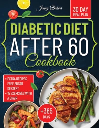 Diabetic Diet After 60 Cookbook: Live Well, Eat Better: Simple Low-Carb Recipes to Improve Health, Designed for Life After 60 by Jonny Bakers
