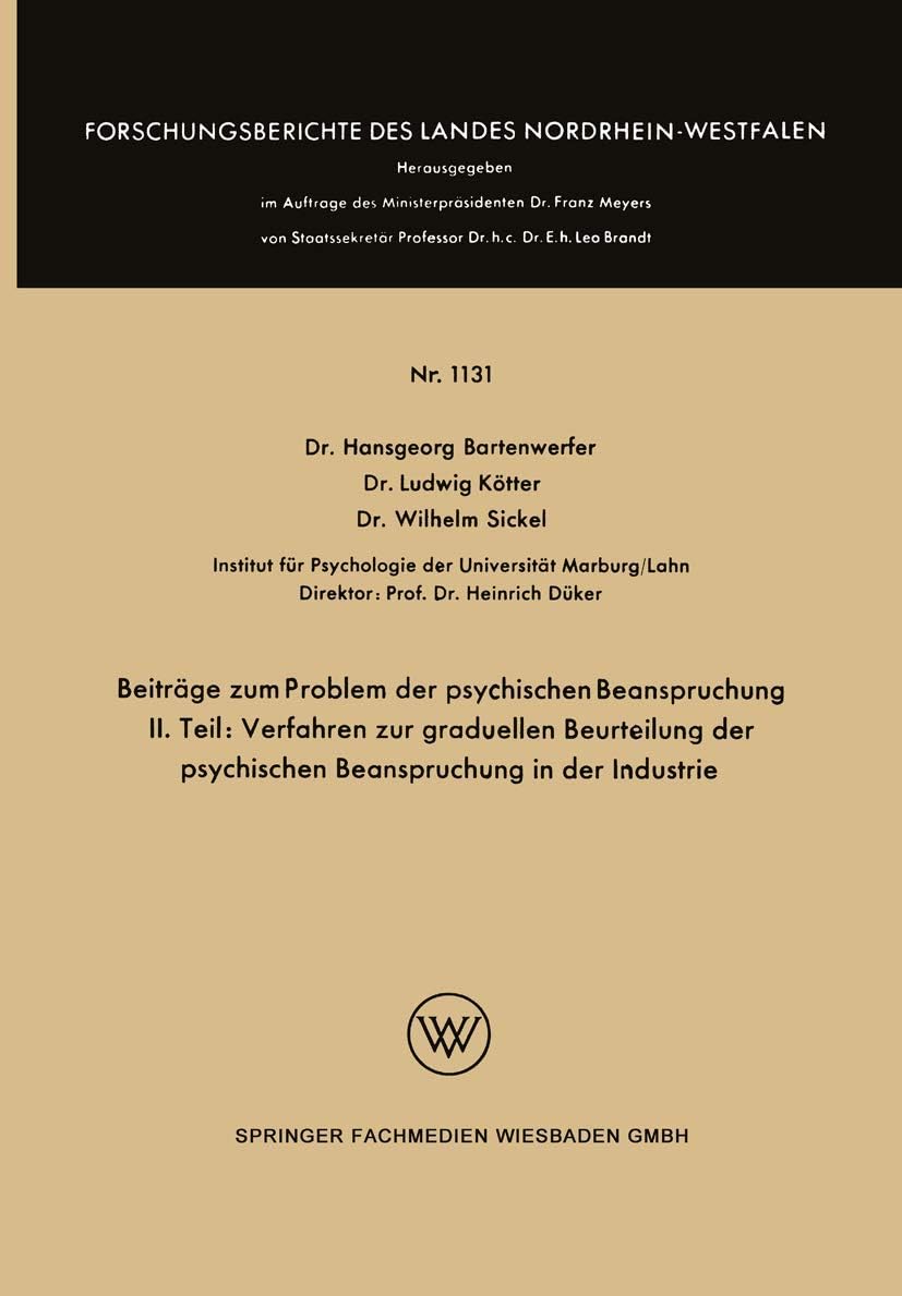 Beiträge zum Problem der psychischen Beanspruchung: II.Teil: Verfahren zur graduellen Beurteilung der psychischen Beanspruchung in der Industrie ... Nordrhein-Westfalen, 1131) (German Edition) by Hansgeorg Bartenwerfer