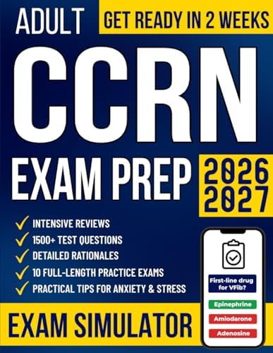 Adult CCRN Exam Prep: The All-in-One Study Guide for Busy Nurses to Get Ready in No Time and Pass with Confidence | 1500+ Test Questions, Detailed Rationales, Intensive Reviews & 10 Practice Exams by Tara Ellsworth