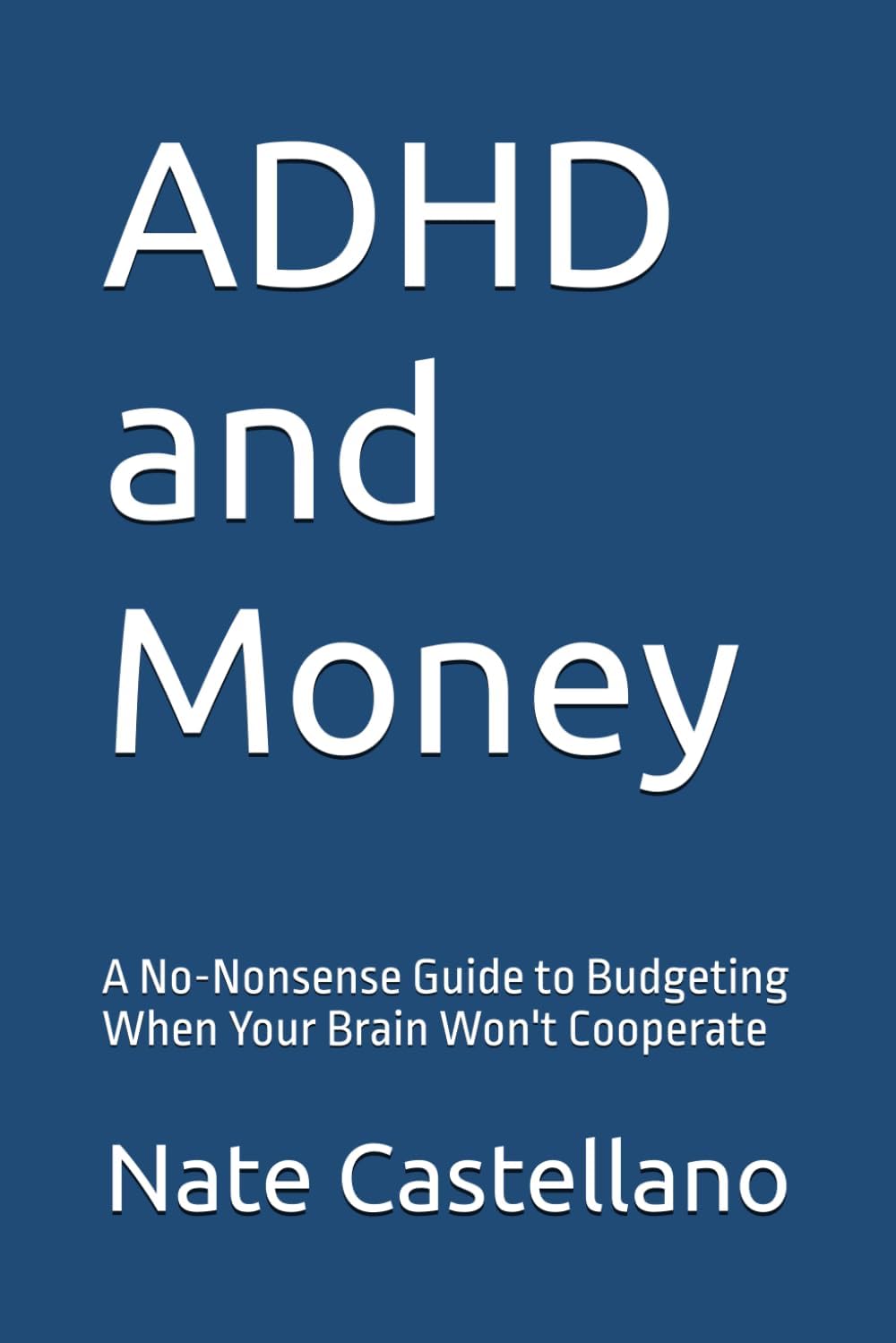 ADHD and Money: A No-Nonsense Guide to Budgeting When Your Brain Won't Cooperate by Nate Castellano