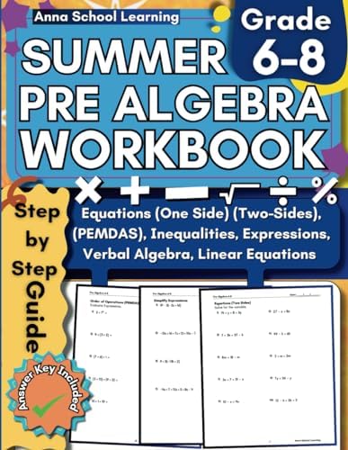 Summer Pre Algebra Workbook Grade 6-8, with Inequalities, Equation, Expressions, Linear Equations and Order of Operations Skills: 6th, 7th and 8th ... Answers, Ages 11-14 (Summer Math Workbooks) by Anna School Learning